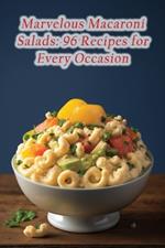 Marvelous Macaroni Salads: 96 Recipes for Every Occasion