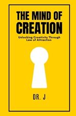 The Mind of Creation: Unlocking Creativity Through Law of Attraction