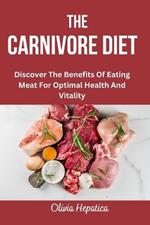 The Carnivore Diet: Discover The Benefits Of Eating Meat For Optimal Health And Vitality