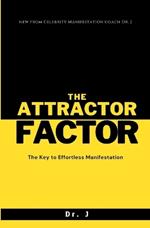 The Attractor Factor: The Key to Effortless Manifestation