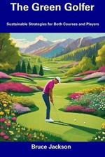 The Green Golfer: Sustainable Strategies for Both Courses and Players