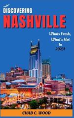Discovering Nashville: What's fresh, What's Hot in 2023? Uncover the Excitement