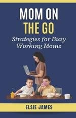 Mom On The Go: Strategies for Busy Working Moms