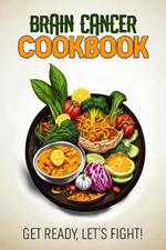 Brain Cancer Cookbook: Feeding Hope, Nurturing Health