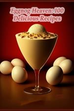 Eggnog Heaven: 100 Delicious Recipes