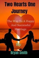 Two Hearts One Journey: The way to a happy and successful marriage