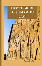 Travel Guide To kom Ombo 2023: Wanderlust unleashed: unveiling hidden gems and inspiring adventure