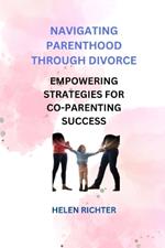 Navigating Parenthood Through Divorce: Empowering Strategies for Co-Parenting Success