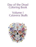 Day of the Dead Coloring Book: Volume 1 100 Images Calavera Skulls
