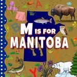 M is For Manitoba: The Keystone Province Alphabet Book For Kids Learn ABC & Discover Canada States