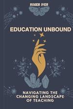 Education Unbound: Navigating the Changing Landscape of Teaching