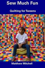 Sew Much Fun: Quilting for Tweens