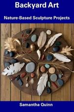 Backyard Art: Nature-Based Sculpture Projects