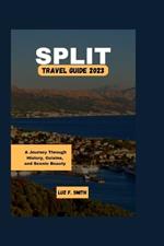 Split Travel Guide 2023: A Journey Through History, Cuisine, and Scenic Beauty