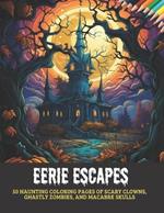 Eerie Escapes: 50 Haunting Coloring Pages of Scary Clowns, Ghastly Zombies, and Macabre Skulls