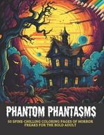 Phantom Phantasms: 50 Spine-Chilling Coloring Pages of Horror Freaks for the Bold Adult