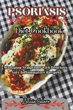 Psoriasis Diet Cookbook: Managing Symptoms with Delicious Anti-Inflammatory Recipes