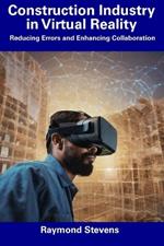 Construction Industry in Virtual Reality: Reducing Errors and Enhancing Collaboration