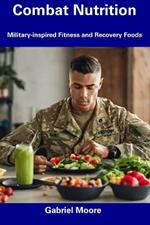 Combat Nutrition: Military-inspired Fitness and Recovery Foods