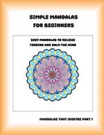 Simple Mandalas for Beginners: Easy Mandalas to Relieve Tension and Calm the Mind