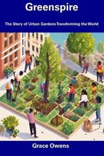 Greenspire: The Story of Urban Gardens Transforming the World