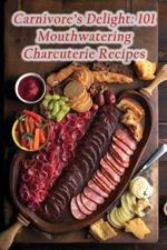 Carnivore's Delight: 101 Mouthwatering Charcuterie Recipes