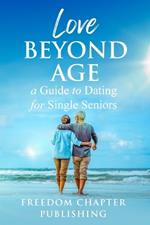 Love Beyond Age: A Guide to Dating for Single Seniors