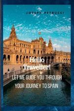 Hello Traveller!: Let me guide you through your journey to Spain