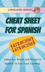 Cheat Sheet for Spanish: 1000+ Key Words and Phrases in Spanish to Fast-Track Learning