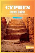 Cyprus Travel Guide 2024: The Ultimate Travel Book To Exploring The Best of Cyprus
