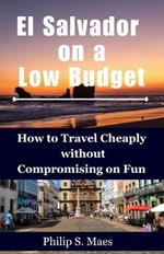 El Salvador on a Low Budget: How to Travel Cheaply without Compromising on Fun