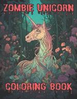 Zombie Unicorn horrior adult coloring book: Creepy Eerie Infected Nightmare unicorns