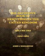 The Definitive Book of Executions in the United Kingdom: Volume One - 1900 to 1902