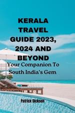 Kerala Travel Guide 2023, 2024 and Beyond: Your companion to South India's Gem