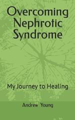 Overcoming Nephrotic Syndrome: My Journey to Healing