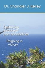 Destroying witchcraft principalities: Reigning in Victory