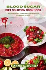 Blood Sugar Diet Solutions Cookbook: Wholesome Recipes For Managing Blood Sugar And Beyond