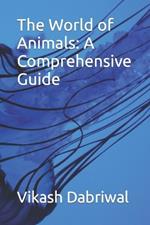 The World of Animals: A Comprehensive Guide