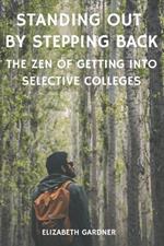 Standing Out By Stepping Back The Zen of Getting Into Selective Colleges