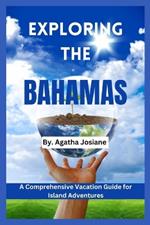 Exploring the Bahamas 2024: A Comprehensive Vacation Guide for Island Adventures