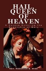 Hail, Queen of Heaven: A Novena Honoring the Queenship of Mary