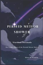 Perseid Meteor Shower: Stardust Serenade: The Cosmic Dance of the Perseid Meteor Shower