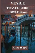 Venice Travel Guide 2024: Discover the Hidden Gems and Iconic Sights of La Serenissima