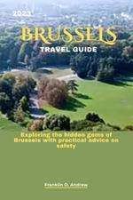 2023 Brussels Travel Guide: Exploring the hidden gems of Brussels with practical advice on safety