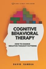 Cognitive Behavioral Therapy: How to Change Negative Thought Patterns