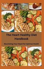 The Heart Healthy Diet Handbook: Nourishing Your Heart for Optimal Health