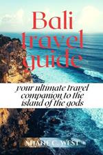 Bali Travel Guide: Your Ultimate Travel Companion to the Island of the gods