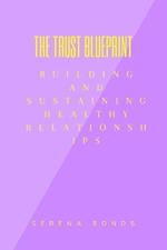 The Trust Blueprint: Building and Sustaining Healthy Relationships