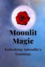 Moonlit Magic: Embodying Aphrodite's Teachings