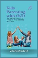 Kids Parenting with OCD: Empowering Families to Navigate Childhood OCD Together